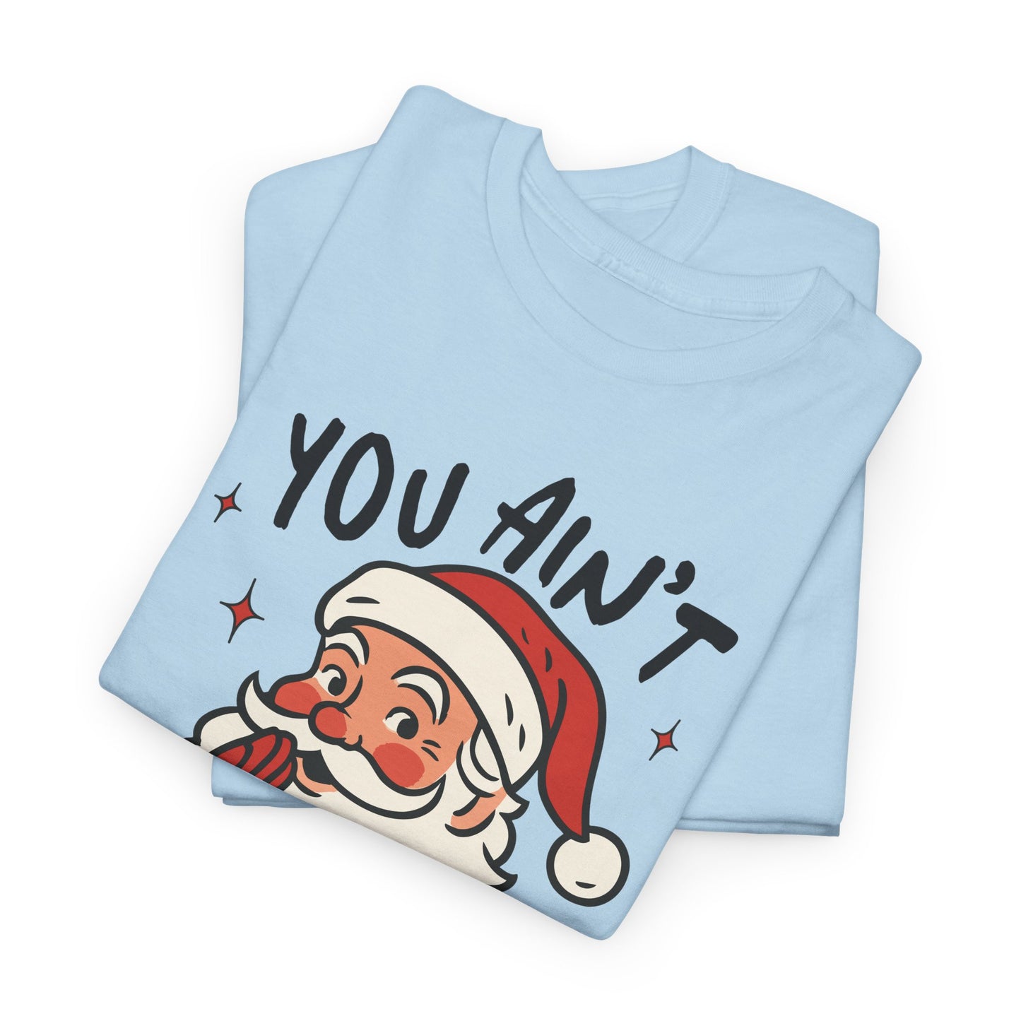 "You Ain't Gettin' Shit" Funny Santa Sassy Christmas The "Naughty List" Mom Tee