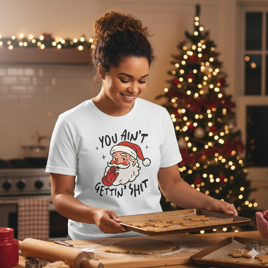 "You Ain't Gettin' Shit" Funny Santa Sassy Christmas The "Naughty List" Mom Tee